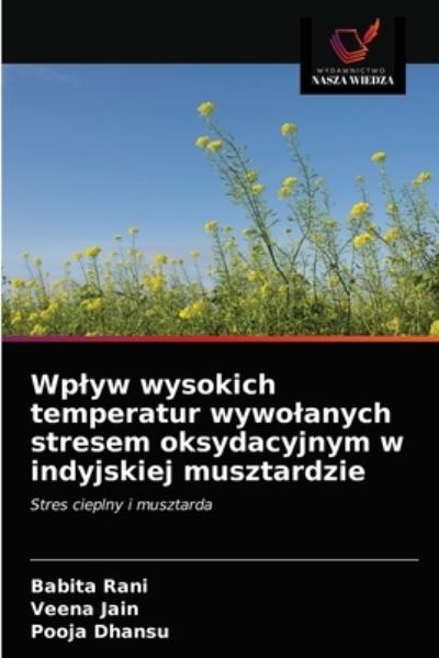 Wplyw wysokich temperatur wywolanych stresem oksydacyjnym w indyjskiej musztardzie - Babita Rani - Books - Wydawnictwo Nasza Wiedza - 9786202708289 - January 26, 2021