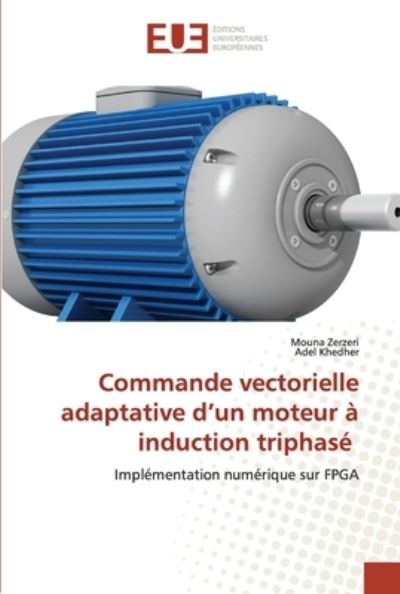 Cover for Mouna Zerzeri · Commande vectorielle adaptative d'un moteur a induction triphase (Paperback Book) (2022)