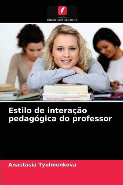 Cover for Anastasia Tyulmenkova · Estilo de interacao pedagogica do professor (Paperback Book) (2021)
