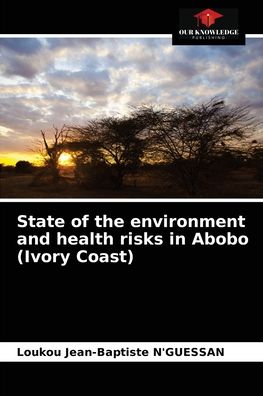Cover for Loukou Jean-Baptiste N'Guessan · State of the environment and health risks in Abobo (Ivory Coast) (Paperback Book) (2021)