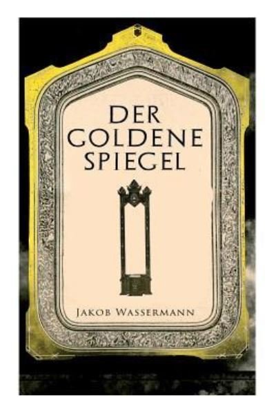 Cover for Jakob Wassermann · Der goldene Spiegel (Pocketbok) (2018)