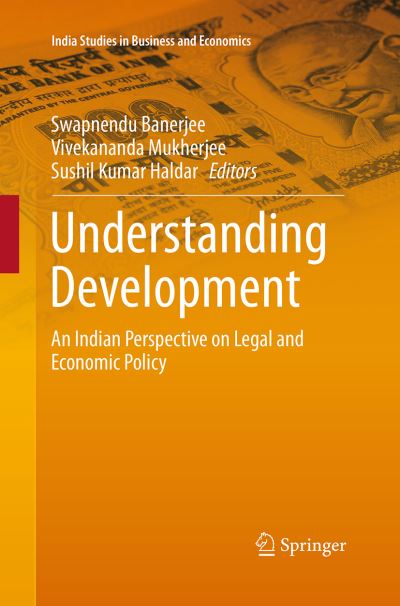 Cover for Understanding Development: An Indian Perspective on Legal and Economic Policy - India Studies in Business and Economics (Pocketbok) [Softcover reprint of the original 1st ed. 2016 edition] (2016)