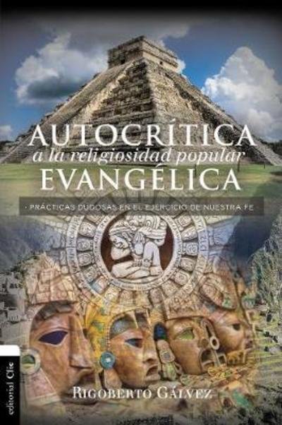 Cover for Rigoberto M G?lvez · Autocr?tica a la religiosidad popular evang?lica: Pr?cticas dudosas en el ejercicio de nuestra fe (Paperback Book) (2019)
