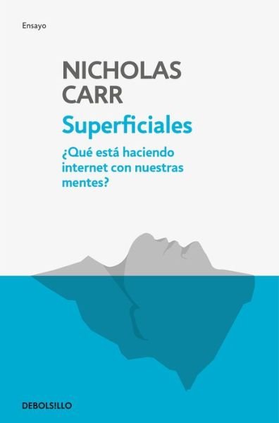 Cover for Nicholas Carr · Superficiales: Que esta haciendo internet con nuestras mentes / The Shallows (Paperback Book) (2018)