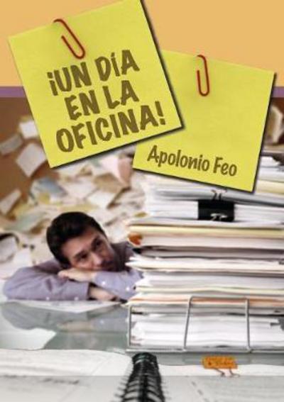 Cover for Apolonio Feo · !Un dia en la oficina! (Paperback Book) [Revised edition] (2012)