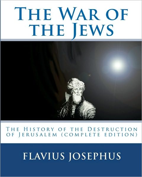 Cover for Flavius Josephus · The War of the Jews: the History of the Destruction of Jerusalem (Complete Edition, 7 Books) (Paperback Book) [1st edition] (2009)