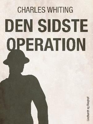 Cover for Charles Whiting · Den sidste operation (Sewn Spine Book) [1e uitgave] (2018)