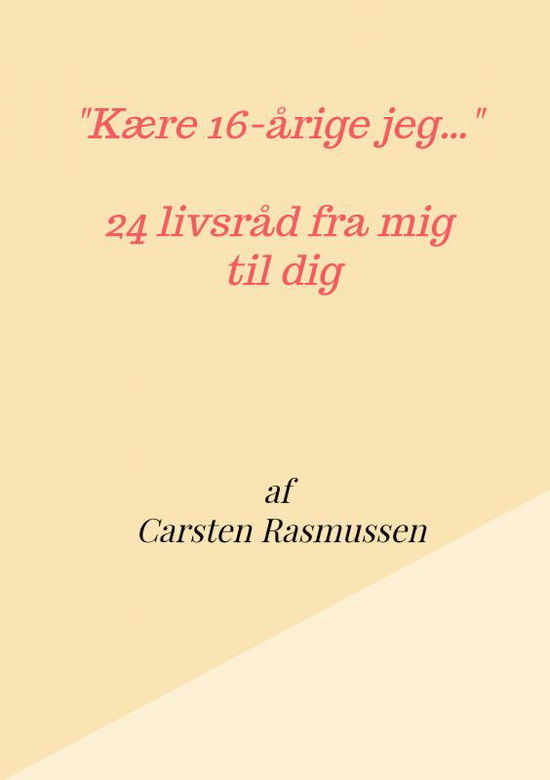 Cover for Carsten Rasmussen · &quot;Kære 16-årige jeg ...&quot;  24 livsråd fra mig  til dig (Paperback Book) (2023)