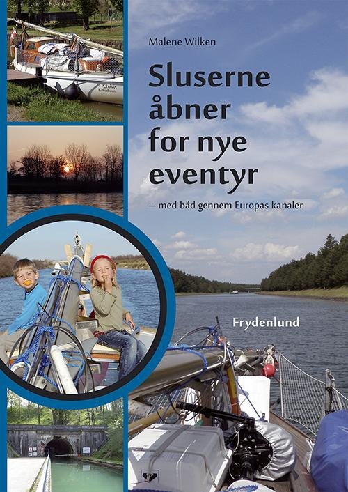 Sluserne åbner for nye eventyr - Malene Wilken - Bøger - Frydenlund - 9788771181289 - 1. april 2013