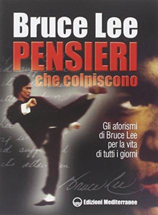 Pensieri Che Colpiscono. Gli Aforismi Di Bruce Lee Per La Vita Di Tutti I Giorni - Bruce Lee - Livres -  - 9788827215289 - 