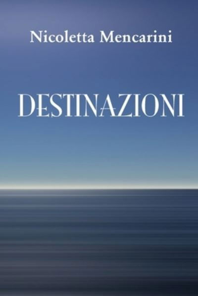 Cover for Nicoletta Mencarini · Destinazioni (Paperback Book) (2018)