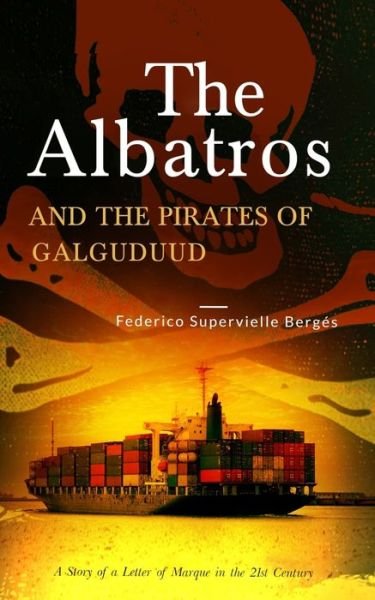Cover for Federico Supervielle · The Albatros and the Pirates of Galguduud: A Story of a Letter of Marque in the 21st Century (Taschenbuch) (2020)