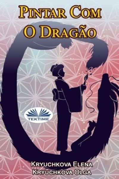 Pintar Com O Dragao - Olga Kryuchkova - Bøger - Tektime - 9788835432289 - 6. december 2021