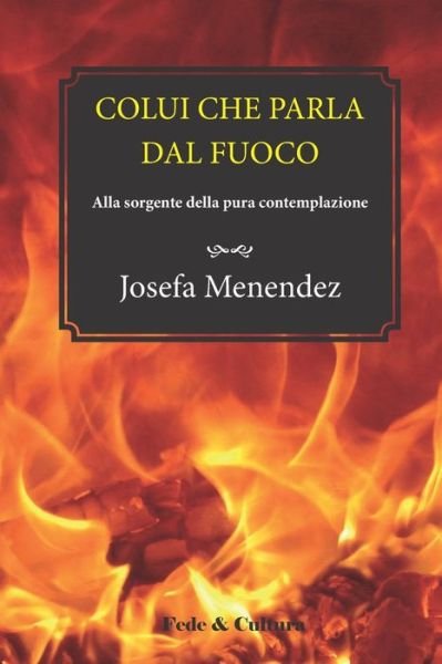 Cover for Josefa Menendez · Colui che parla dal fuoco: Alla sorgente della pura contemplazione (Paperback Book) (2020)