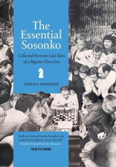 Cover for Genna Sosonko · The Essential Sosonko: Collected Portraits and Tales of a Bygone Chess Era (Hardcover Book) (2023)