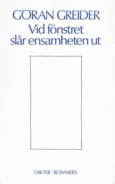 Cover for Göran Greider · Vid fönstret slår ensamheten ut : dikter (ePUB) (2016)