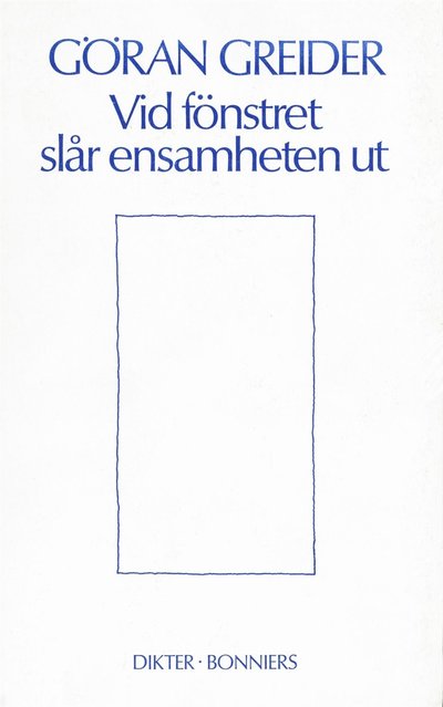 Cover for Göran Greider · Vid fönstret slår ensamheten ut : dikter (PDF) (2016)