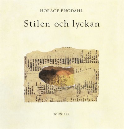 Cover for Horace Engdahl · Stilen och lyckan : essäer om litteratur (ePUB) (2016)