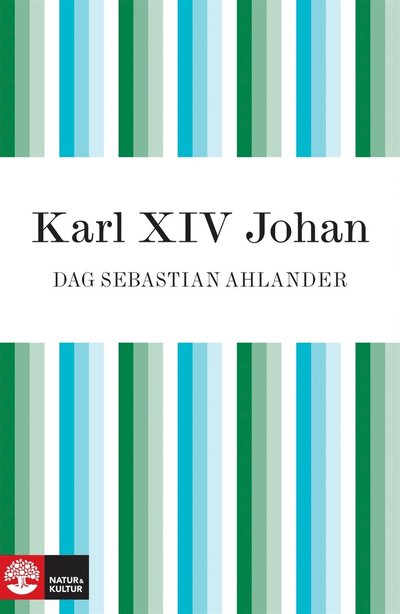 Cover for Dag Sebastian Ahlander · Karl XIV Johan : den franske soldaten som blev kung av Sverige (ePUB) (2010)