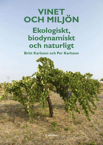 Cover for Britt Karlsson · Vinet och miljön : ekologiskt, biodynamiskt och naturligt (Inbunden Bok) (2012)