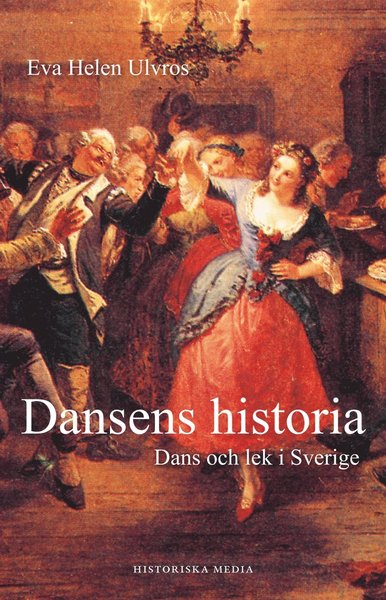 Cover for Eva Helen Ulvros · Dansens historia : om dans och lek i Sverige (ePUB) (2014)