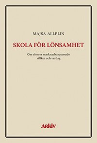 Cover for Majsa Allelin · Skola för lönsamhet : om elevers marknadsanpassade villkor och vardag (Book) (2019)