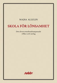 Cover for Majsa Allelin · Skola för lönsamhet : om elevers marknadsanpassade villkor och vardag (Book) (2019)