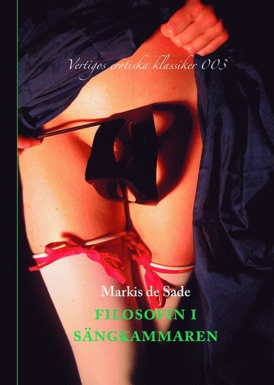 Cover for Markis de Sade · Vertigos erotiska klassiker: Filosofin i sängkammaren eller De omoraliska lärarna : dialoger avsedda för unga flickors uppfostran (Book) (2006)