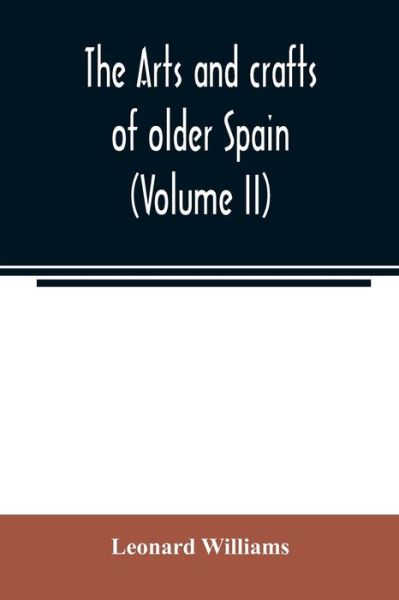 Cover for Leonard Williams · The arts and crafts of older Spain (Volume II) (Paperback Book) (2020)