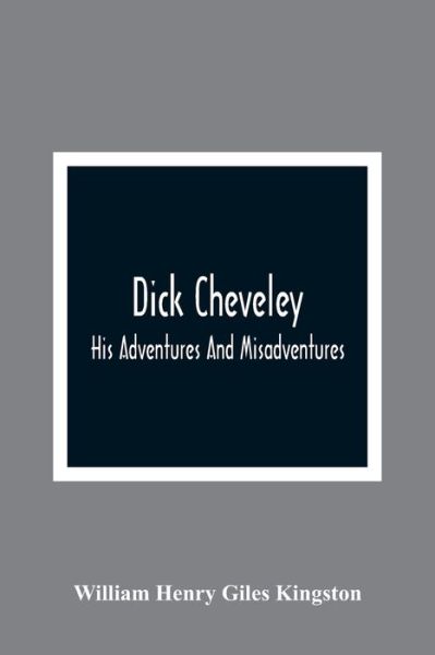 Cover for William Henry Giles Kingston · Dick Cheveley (Paperback Book) (2021)