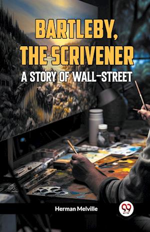 Cover for Herman Melville · Bartleby, The Scrivener A Story Of Wall-Street (Taschenbuch) (2024)