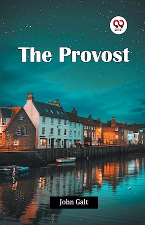 The Provost - John Galt - Books - Double 9 Books LLP - 9789365785289 - January 9, 2024