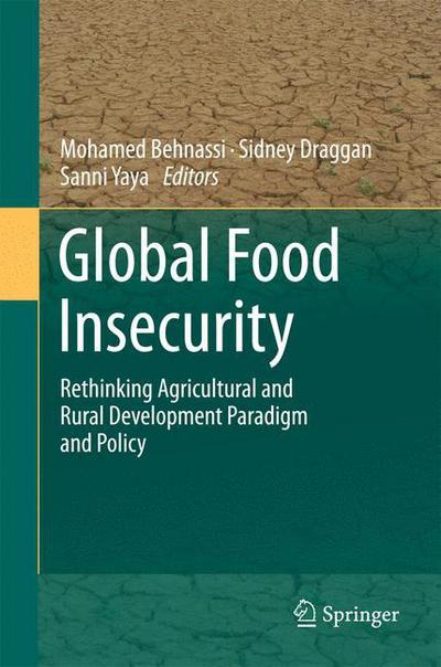 Cover for Mohamed Behnassi · Global Food Insecurity: Rethinking Agricultural and Rural Development Paradigm and Policy (Paperback Book) [2011 edition] (2014)