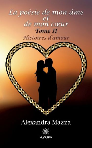 Cover for Mazza Alexandra · La poesie de mon ame et de mon coeur: Tome II Histoires d'amour (Paperback Book) (2022)