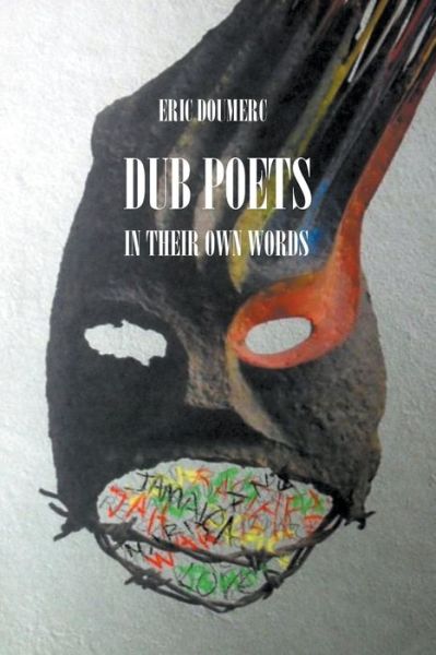 Dub Poets In Their Own Words - Eric Doumerc - Books - APS Publications - 9798201649289 - July 2, 2017