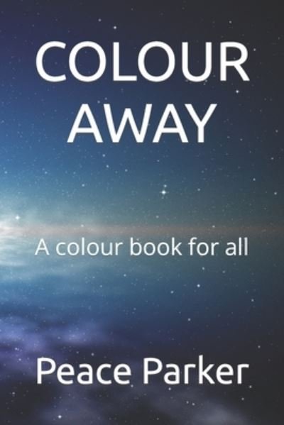 Cover for Peace Parker · Colour Away: A colour book for all (Paperback Book) (2022)
