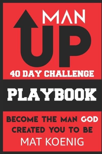 ManUP 40 Day Challenge: Become the Man God Created You to Be - Mat Koenig - Böcker - Independently Published - 9798455431289 - 12 augusti 2021
