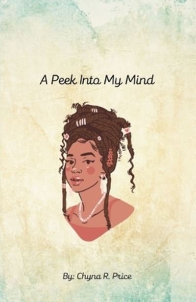 A Peek into My Mind: A Collection of Thoughts - Chyna R Price - Bøger - Independently Published - 9798530866289 - 29. juli 2021
