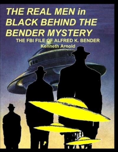 Cover for Kenneth Arnold · THE REAL MEN in BLACK BEHIND THE BENDER MYSTERY (Paperback Book) (2021)