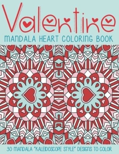 Valentine Mandala Heart Coloring Book - J and I Books - Bøger - Independently Published - 9798598637289 - 22. januar 2021