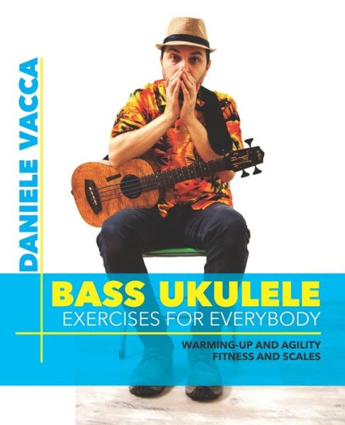 Cover for Daniele Vacca · Bass Ukulele. Exercises for Everybody: Warming up and agility exercises, multilevel fitness and scales exercises (Paperback Book) (2020)