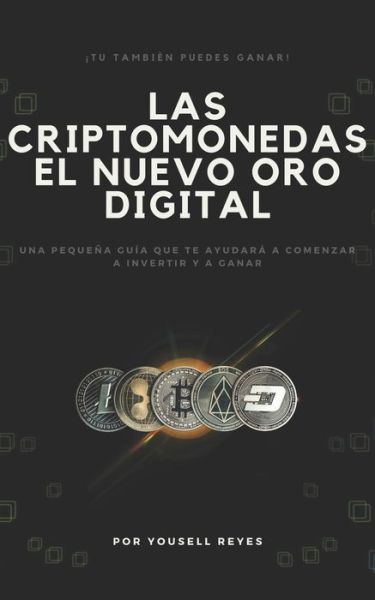 Cover for Yousell Reyes · Las Criptomonedas, el nuevo Oro digital: Una pequena guia que te ayudara a comenzar a invertir y a ganar (Paperback Bog) (2021)