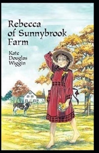 Rebecca of Sunnybrook Farm Illustrated - Kate Douglas Wiggin - Książki - Independently Published - 9798728698289 - 26 marca 2021