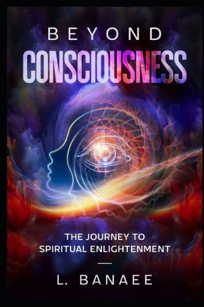 Cover for Lazo Banaee · Beyond Consciousness: The Journey to Spiritual Enlightenment (Paperback Book) (2021)