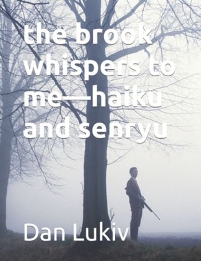 Cover for Dan Lukiv · The brook whispers to me-haiku and senryu (Taschenbuch) (2022)