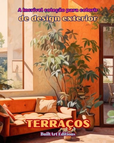 Cover for Builtart Editions · A incr?vel cole??o para colorir de design exterior: Terra?os: Livro de colorir para amantes da arquitetura e do design exterior (Pocketbok) (2024)