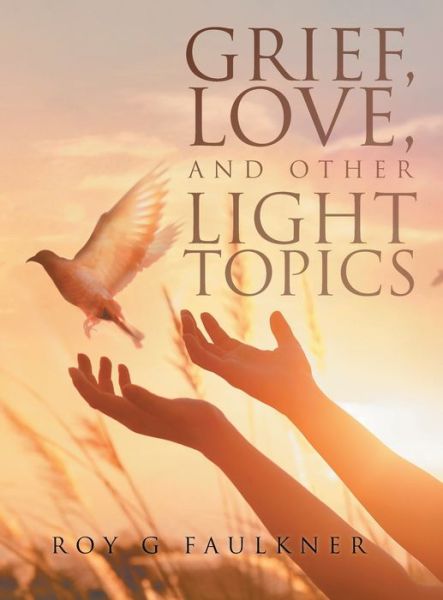 Cover for Roy Faulkner · Grief, Love, and Other Light Topics (Hardcover Book) (2020)