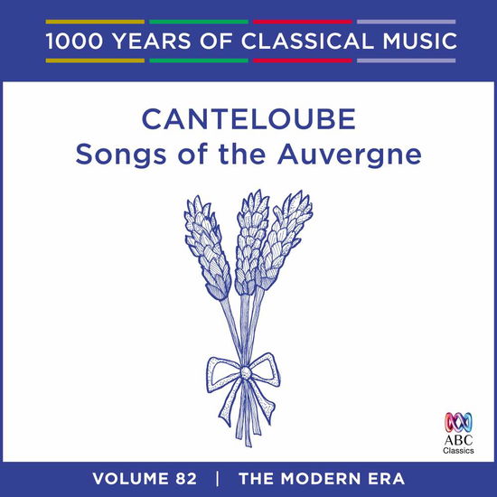 Canteloube - Songs Of The Auvergne: 1000 Years Of Vol. 82 - Sara Macliver / Queensland Symphony Orchestra / Brett Kelly - Música - AUSTRALIAN BROADCASTING CORPORATION - 0028948127290 - 2 de setembro de 2016