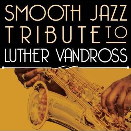 Smooth Jazz Tribute - Luther Vandross - Musiikki - CC ENT. - 0707541883290 - perjantai 10. marraskuuta 2017