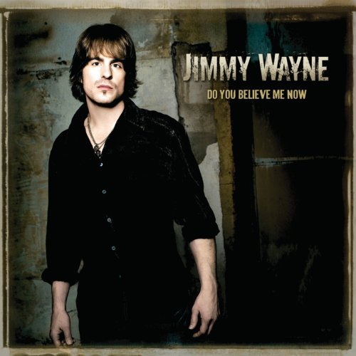 Jimmy Wayne-do You Believe Me Now - Jimmy Wayne - Musiikki - UNIVERSAL MUSIC - 0857787001290 - tiistai 26. elokuuta 2008